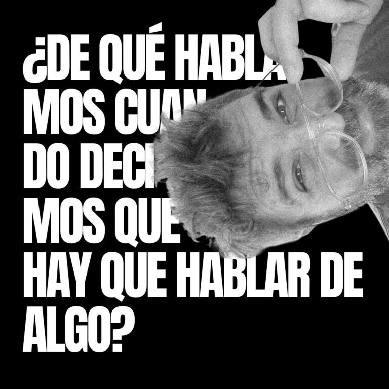 ¿DE QUÉ HABLAMOS CUANDO DECIMOS QUE HAY QUE HABLAR DE ALGO?