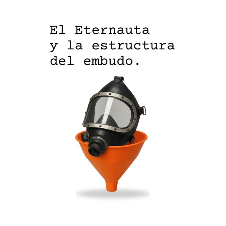 El Eternauta y la estructura del embudo.